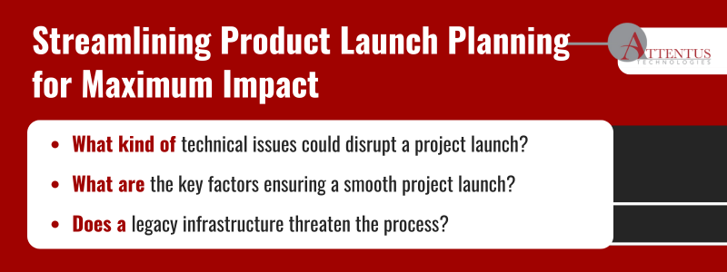 Key Takeaways:
What kind of technical issues could disrupt a project launch?
What are the key factors ensuring a smooth project launch?
Does a legacy infrastructure threaten the process?
